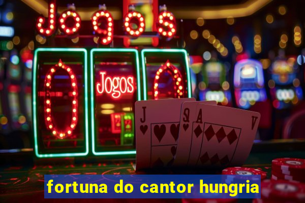 fortuna do cantor hungria